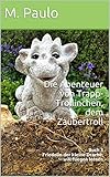  Die Abenteuer von Trapp-Trollinchen, dem Zaubertroll: Buch 3 Friedolin der kleine Drache, will fliegen lernen