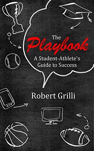 The Playbook: A Student-Athlete's Guide to Success Kindle Edition