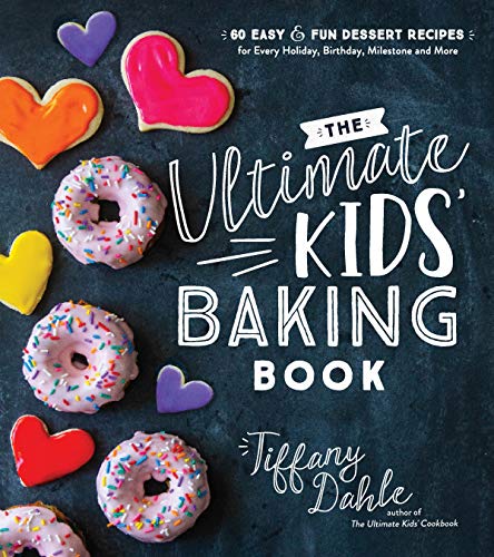 The Ultimate Kids’ Baking Book: 60 Easy and Fun Dessert Recipes for Every