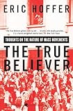The True Believer: Thoughts on the Nature of Mass Movements (Perennial Classics)