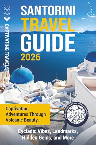 Santorini Travel Guide: Captivating Adventures through Volcanic Beauty, Cycladic Vibes, Landmarks, Hidden Gems, and More (Traveling the World)