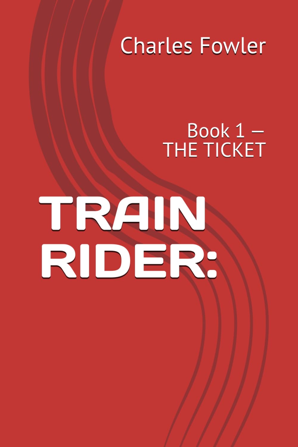 TRAIN RIDER:: Book 1 — THE TICKET