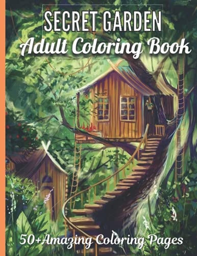 Secret Garden Adult Coloring Book 50+ Amazing Coloring Page: An Adult Coloring Book Featuring Magical Garden Scenes and Adorable Hidden Homes Stress Relieving Flower Designs from the Secret Garden