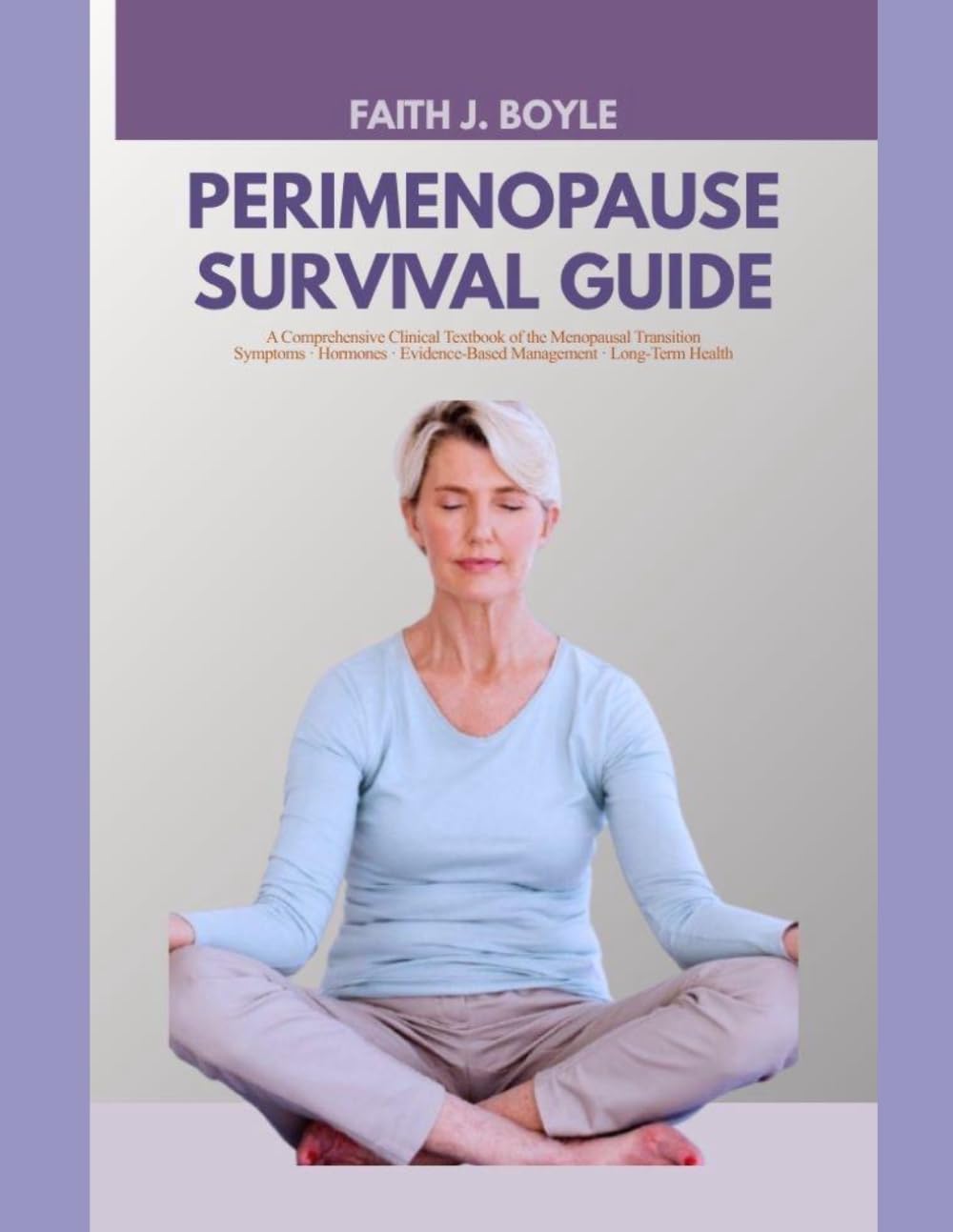 PERIMENOPAUSE SURVIVAL GUIDE: A Comprehensive Clinical Textbook of the Menopausal Transition Symptoms · Hormones · Evidence-Based Management · Long-Term Health