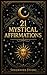 21 Mystical Affirmations : Manifest Money, Peace & Positive Energy Every Day (English Edition)