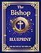 The Bishop Blueprint!: Leadership, Wisdom, and Influence (The Five-Fold Ministry Blueprints: Building Kingdom Leadership)