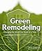 Green Remodeling : Changing the World One Room at a Time