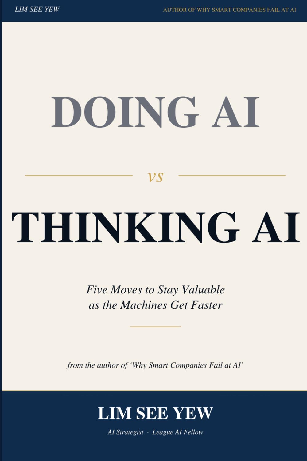 Doing AI vs Thinking AI: Five Moves to Stay Relevant, Irreplaceable, and Ahead in the Age of AI (Hybrid Intelligence Series)