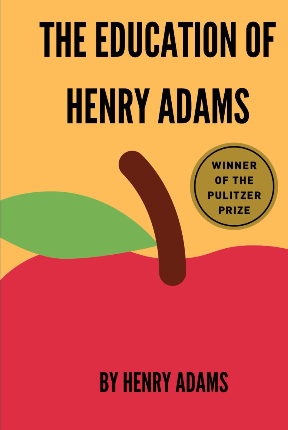 The Education of Henry Adams: WINNER OF THE PULITZER PRIZE