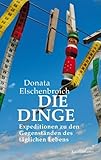 donata elschenbroich weltwissen der siebenjährigen  Die Dinge: Expeditionen zu den Gegenständen des täglichen Lebens