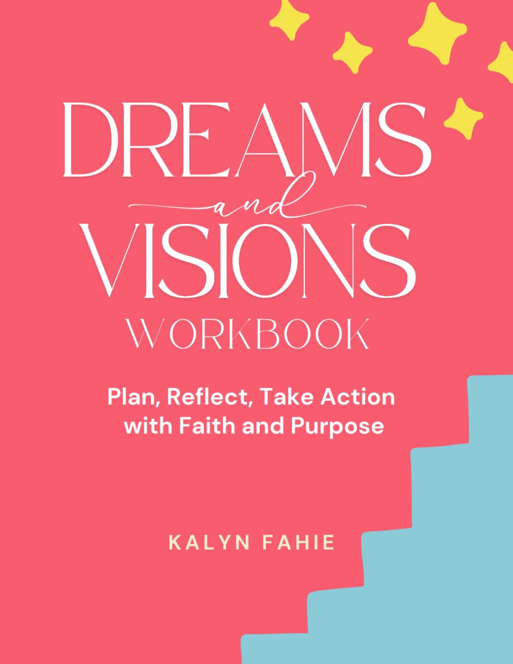 Dreams and Visions Workbook: Plan, Reflect, Take Action with Faith and Purpose: A Guide to Transform Your Goals into Reality | A Goal-Setting Workbook for Women