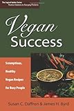 Vegan Success: Scrumptious, Healthy Vegan Recipes for Busy People