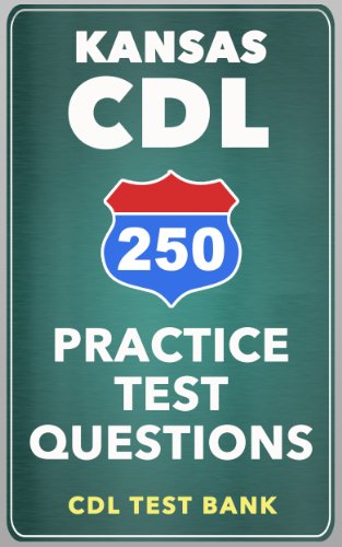 250 Kansas CDL Practice Test Questions, CDL Test Bank, eBook - Amazon.com