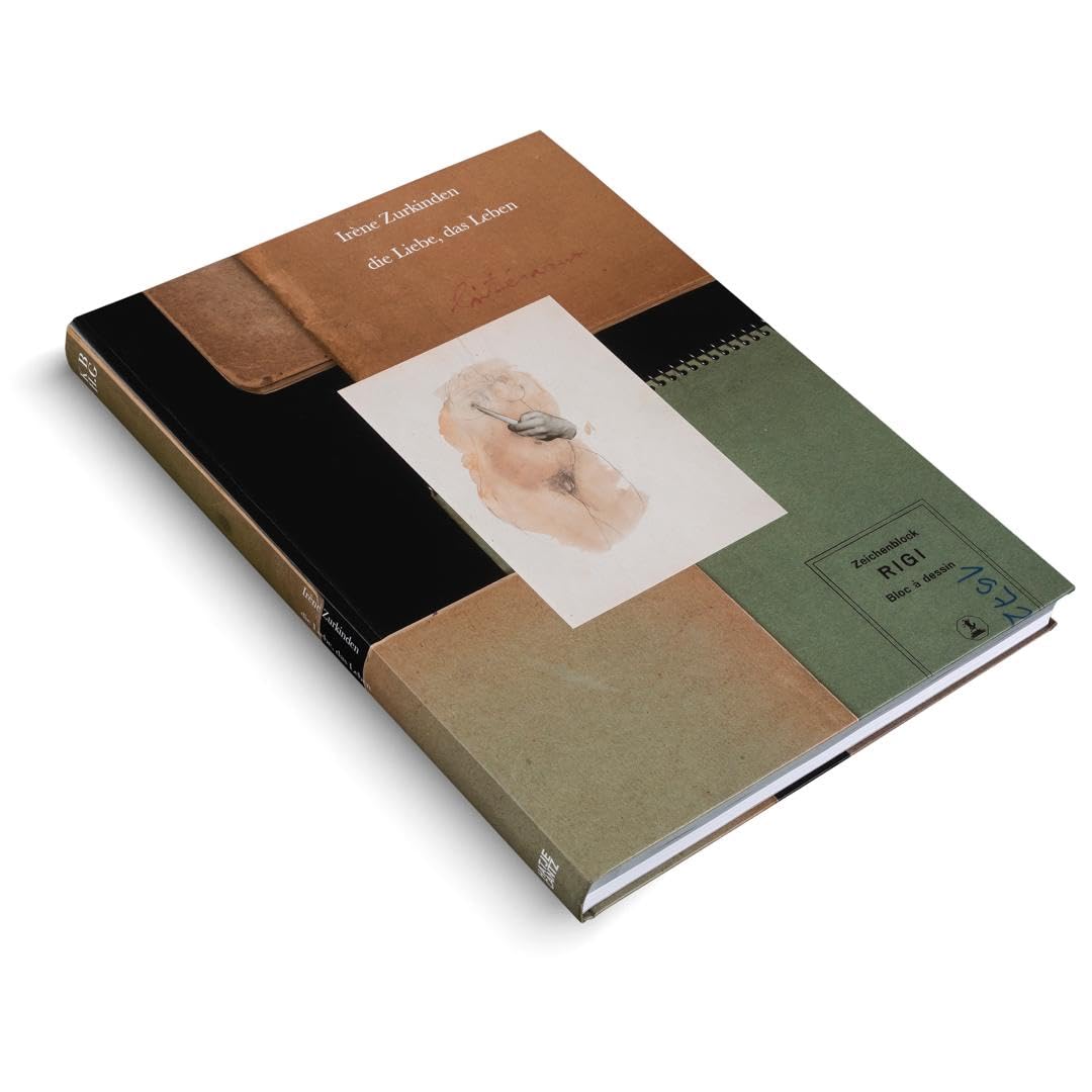 Irène Zurkinden: die Liebe, das Leben: Skizzen, Gemälde und Zeichnungen - Ausstellungskatalog und Kunstbuch