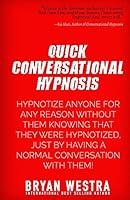 Quick Conversational Hypnosis: Hypnotize Anyone for Any Reason Without Them Knowing That They Were Hypnotized, Just by Having a Normal Conversation with Them 1511825758 Book Cover