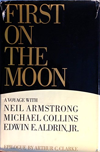First on the Moon: A Voyage With Neil Armstrong, Michael Collins and Edwin E. Aldrin, Jr. First on the Moon: A Voyage With Neil Armstrong, Michael Collins and Edwin E. Aldrin, Jr.