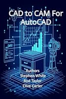 CAD to CAM for AutoCAD: Engineering and Cabinetry Workflows in Visual LISP, Visual Basic, and C++ (ObjectARX B0FSHR9Y98 Book Cover