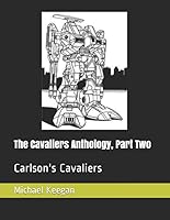 The Cavaliers Anthology, Part Two : Carlson's Cavaliers 1549792261 Book Cover