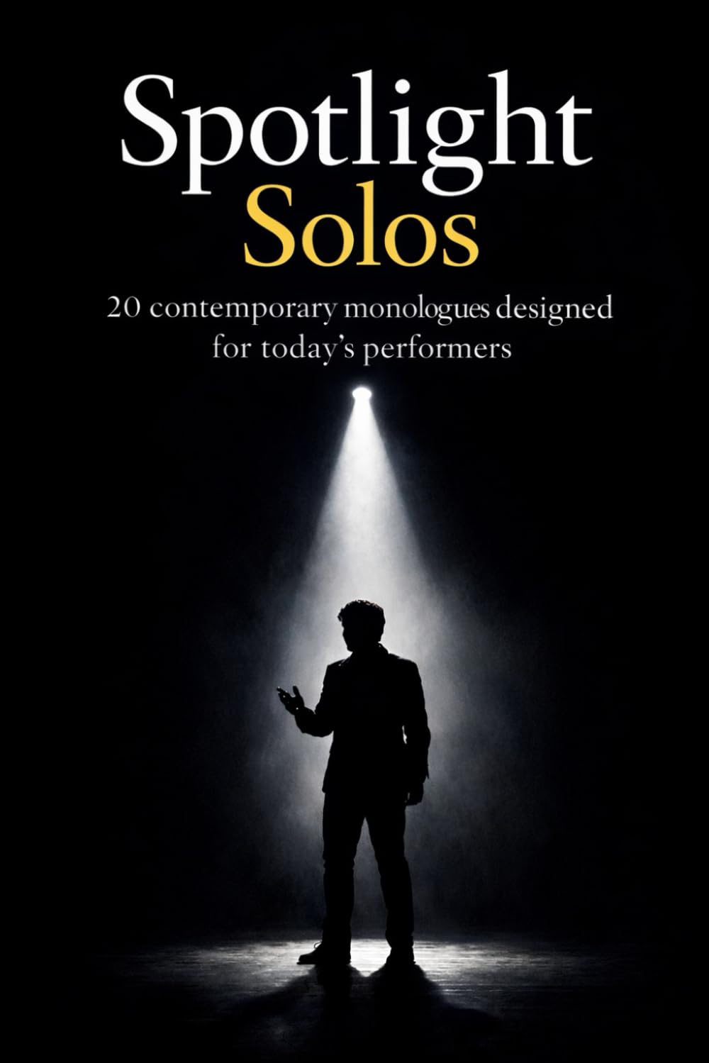 Spotlight Solos: 20 Contemporary Monologues Designed For Todays Performers