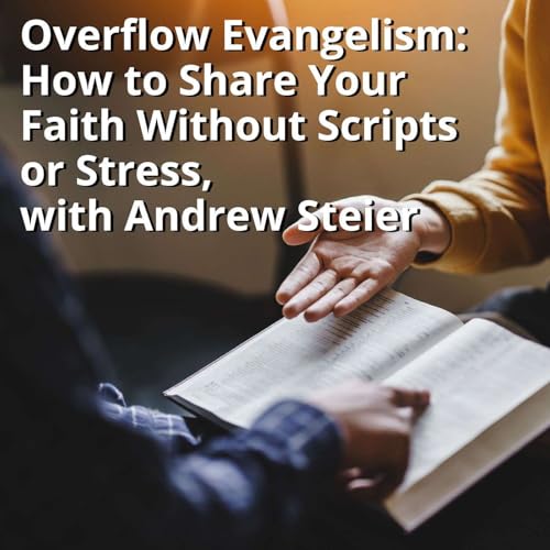Page de couverture de Overflow Evangelism: How to Share Your Faith Without Scripts or Stress, with Andrew Steier