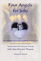 Four Angels For Julie: An Inspiring Story Of Four Kidney Transplants 0974661104 Book Cover