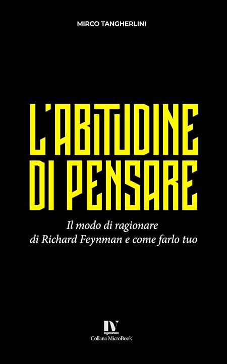 L’ABITUDINE DI PENSARE: Il modo di ragionare di Richard Feynman e come farlo tuo