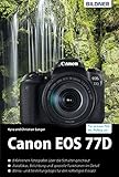  Canon EOS 77D: Für bessere Fotos von Anfang an!: Das umfangreiche Praxisbuch (German Edition)