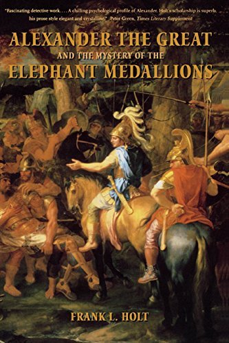 Alexander the Great and the Mystery of the Elephant Medallions (Hellenistic Culture and Society Book 44) (Volume 44)