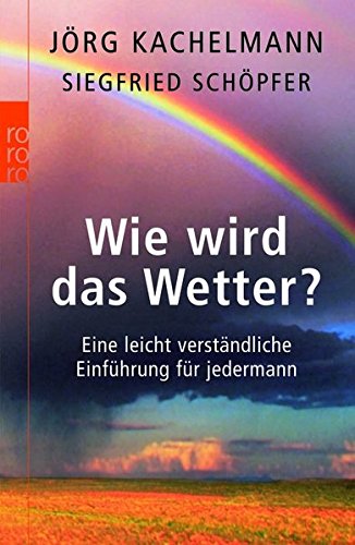 Wie wird das Wetter?: Eine leicht verständliche Einführung für jedermann Wie wird das Wetter?: Eine leicht verständliche Einführung für jedermann