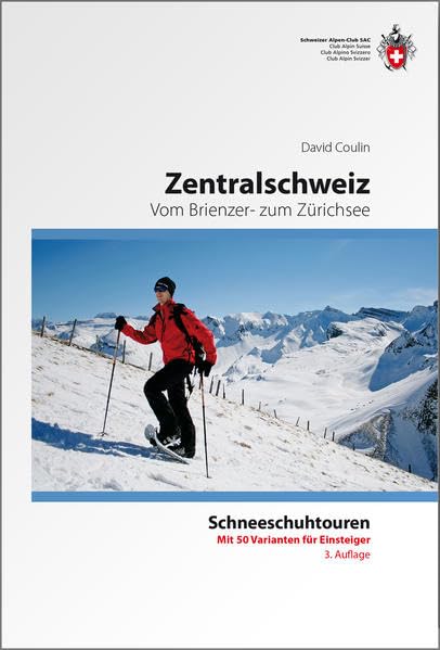Schneeschuh-Tourenführer Zentralschweiz: Vom Brienzer- zum Zürichsee