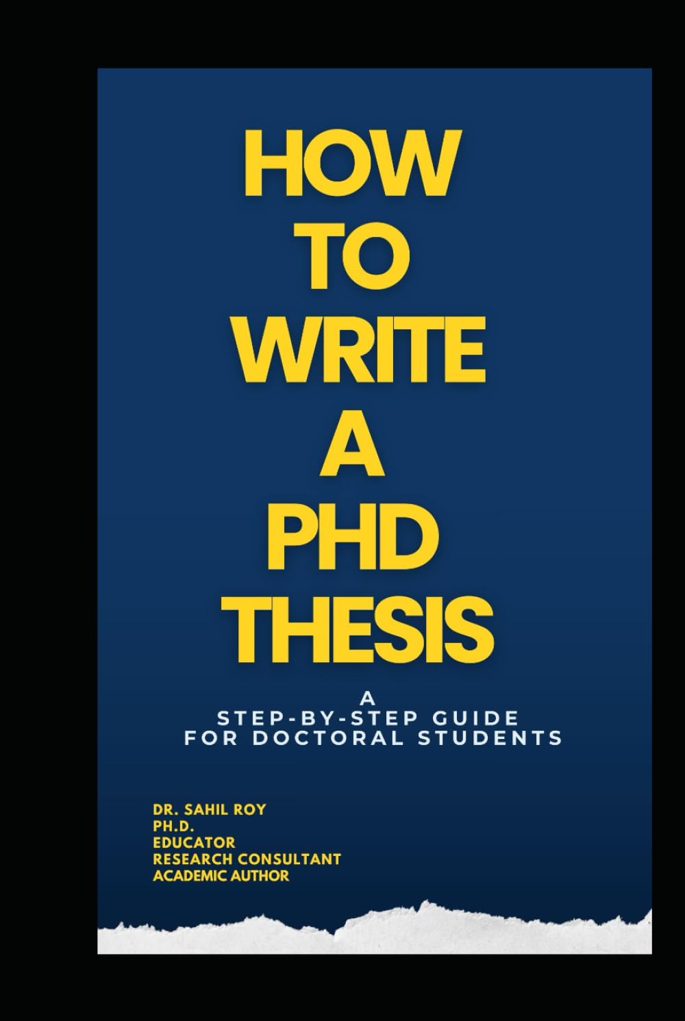 HOW TO WRITE PHD THESIS: A Friendly, Expert Mentor Guiding You from Day One of Your PhD to Final Defense