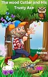 The wood Cutter and His Trusty Axe