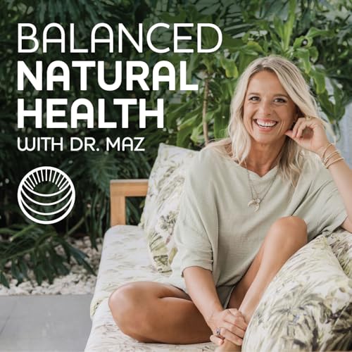 Balanced Natural Health with Dr. Maz cover art