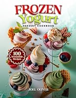 FROZEN YOGURT DESSERT COOKBOOK: Mouthwatering Frozen Yogurt Recipes: From Fruity Swirls to Decadent Delights—Cool, Creamy, and Easy Desserts for Every ... Celebration (DESSERTS COOKBOOK FOR EVERYONE) B0F6DDGTHV Book Cover