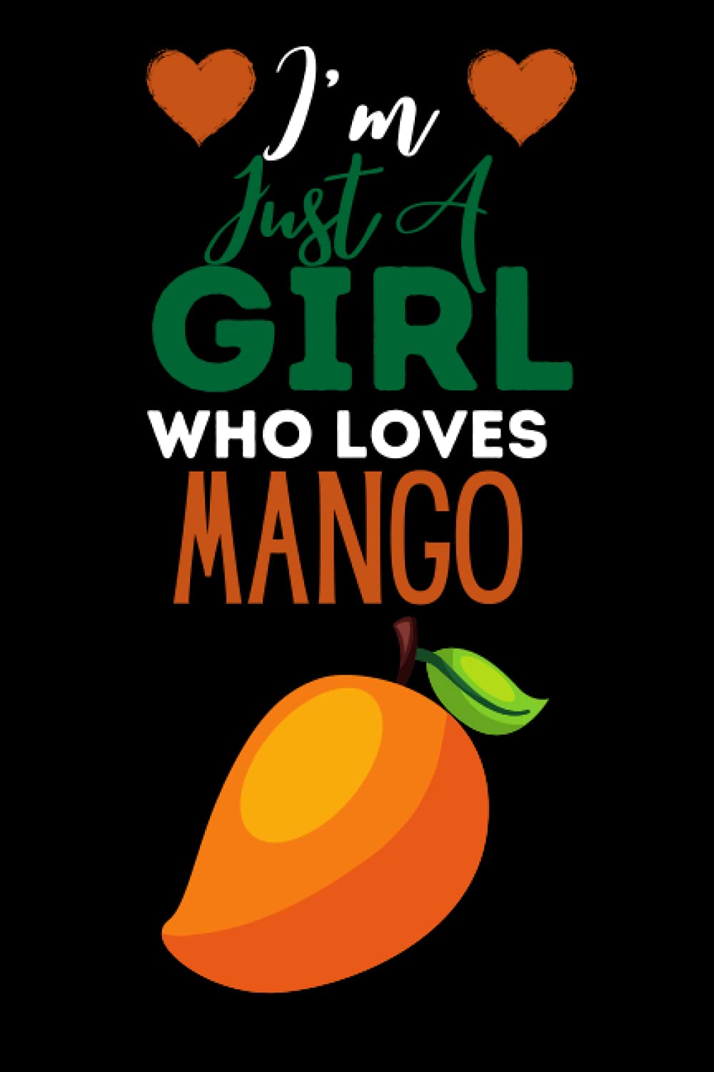 I'm Just A Girl Who Loves Mango: Sweet Mango Novelty Gifts Journal/Notebook 120 Pages