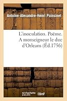 L'Inoculation. Poëme. a Monseigneur Le Duc d'Orleans . Par M. Poinsinet Le Jeune. 2013514549 Book Cover