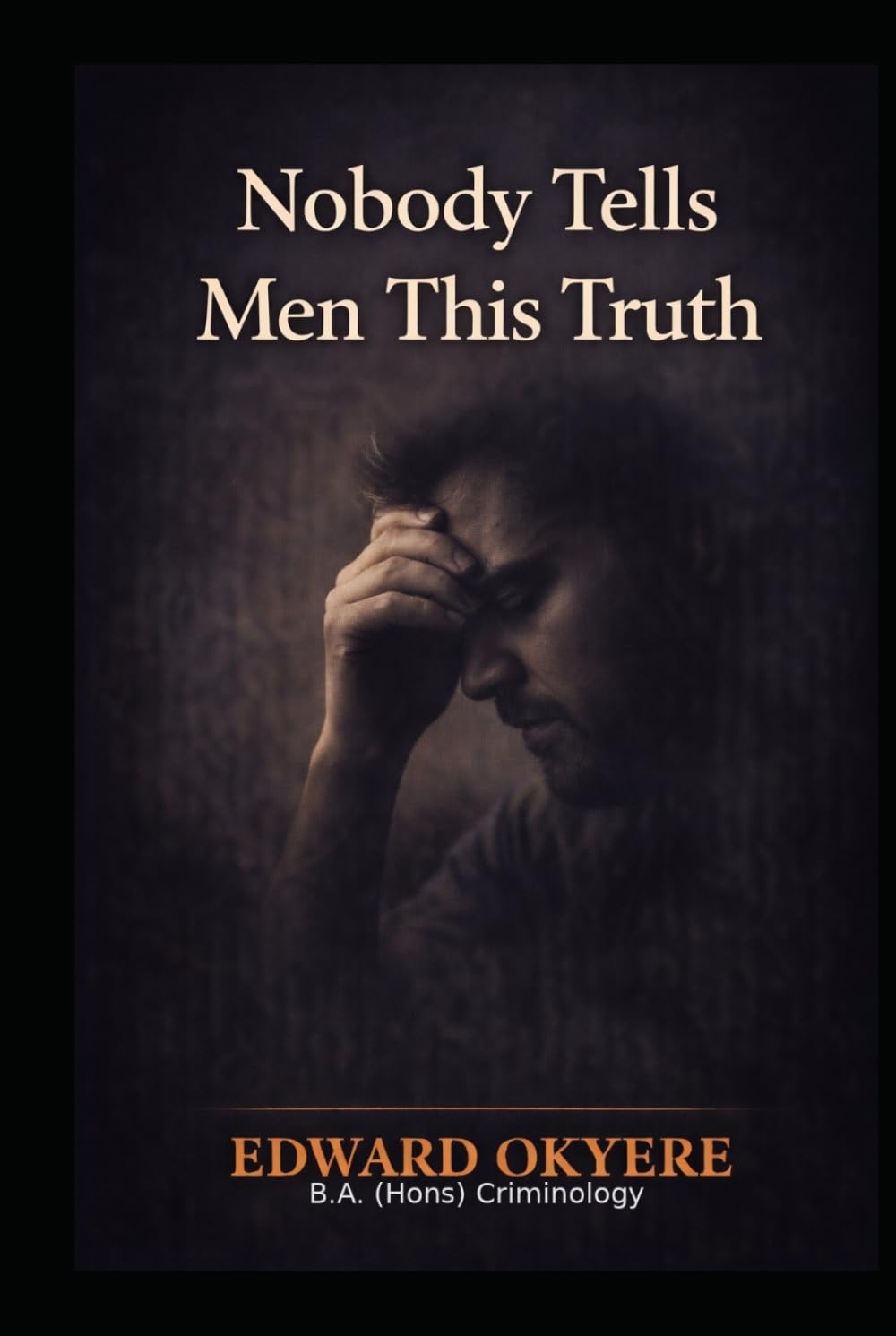 Nobody Tells Men This Truth: The Hidden Pressures Men Carry and the Clarity They Were Never Given