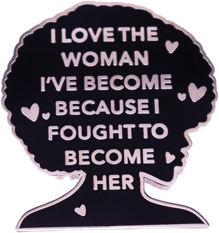 I Love The Woman I've Become Enamel Pin, Feminist Empowerment Lapel Brooch, Inspirational Jewelry Gift for Women, Backpack & Hat Accessory
