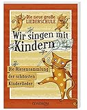  Wir singen mit Kindern: Die neue große Liederschule. Die Riesensammlung der schönsten Kinderlieder