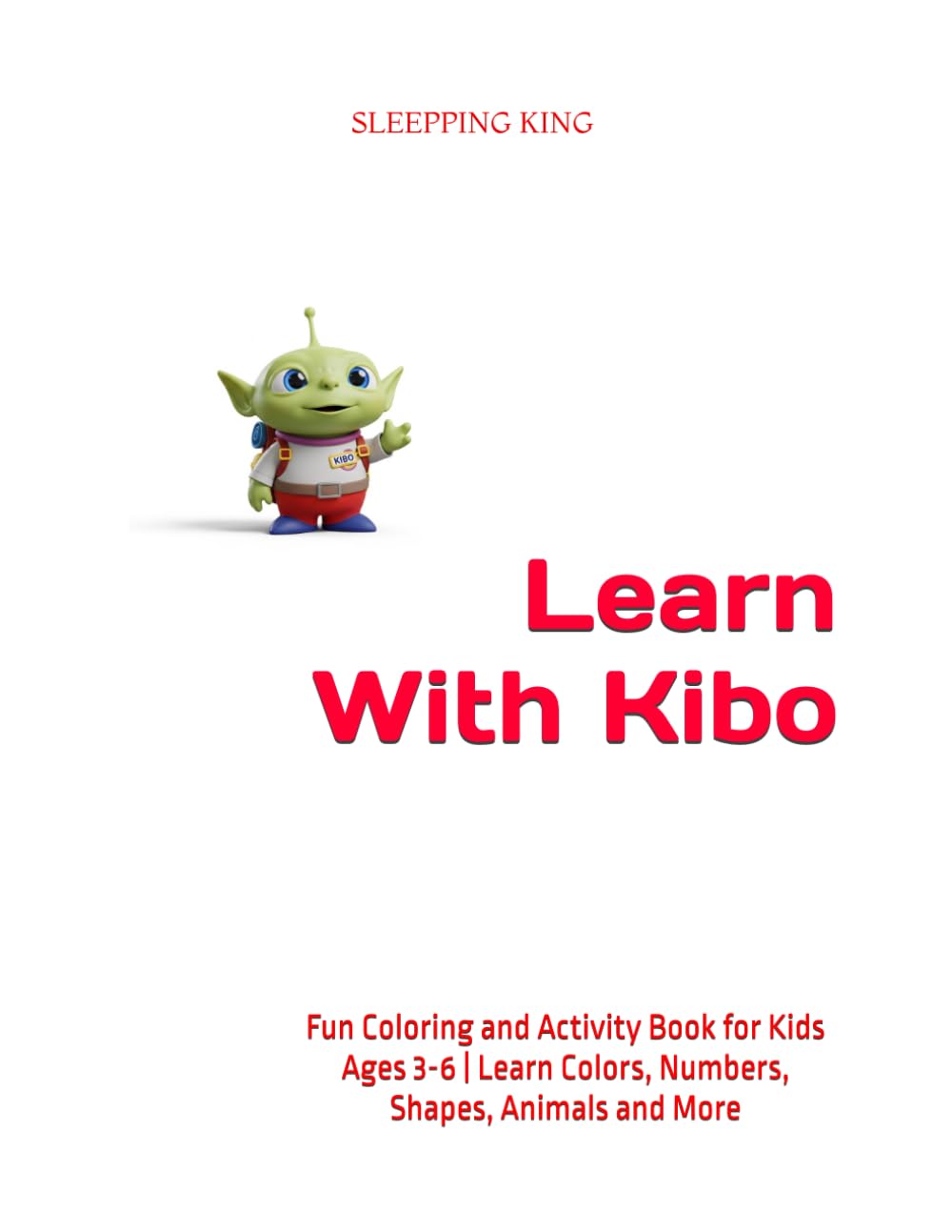 Learn With Kibo: Fun Coloring and Activity Book for Kids Ages 3-6 | Learn Colors, Numbers, Shapes, Animals and More