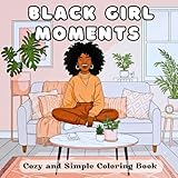 black girl moments: cozy and simple coloring book for adults and teens | featuring beautiful black girls in everyday moments | bold & easy line art with natural hair, home vibes, and self-love themes