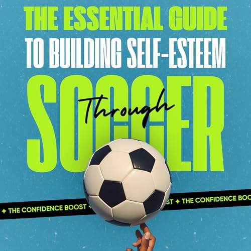 The Essential Guide to Building Self-Esteem Through Soccer by Coach Mckenzie Olivares episode artwork