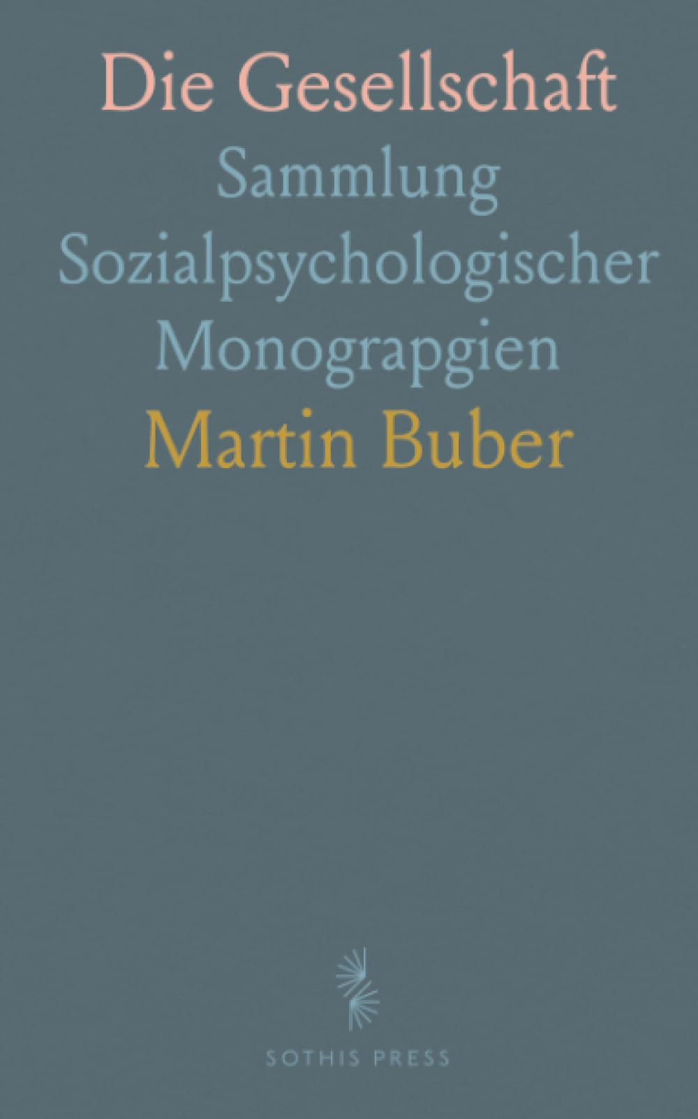 Die Gesellschaft: Sammlung Sozialpsychologischer Monograpgien