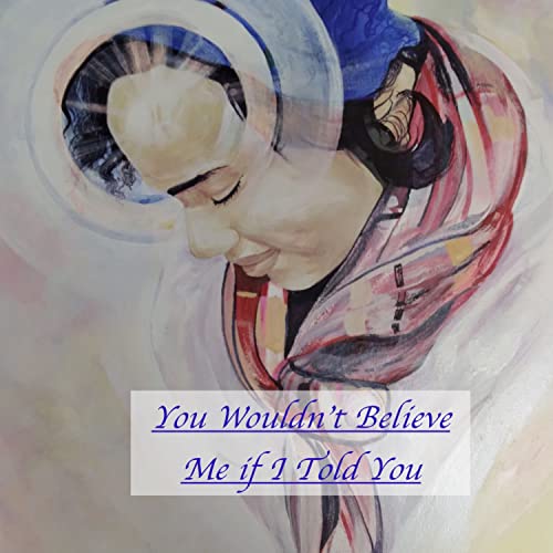 You Wouldn't Believe Me if I Told You cover art