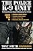 The Police K-9 Unit: The Comprehensive Manual To Developing Your K-9 Unit
