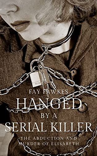Hanged By A Serial Killer - The Abduction And Murder Of Elisabeth: A Taboo Dark Extreme Erotic Bdsm Horror Short Story #TOP27
