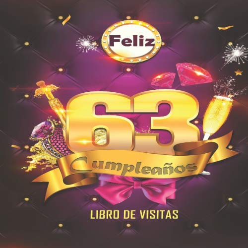 Feliz 63 Cumpleaños Libro de Visitas: Un libro de visitas para fiesta de 63 cumpleaños – Decoración y regalos originales para hombres y mujeres - 63 ... notas de los invitados Feliz Cumple 63 años