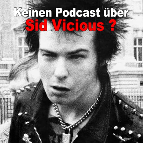 Warum man keinen Podcast &uuml;ber Sid Vicious machen sollte.
