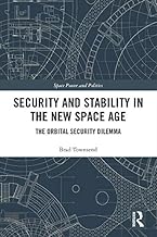 Security and Stability in the New Space Age: The Orbital Security Dilemma (Space Power and Politics)