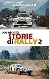  100 anni di Storie di Rally 2: Una storia raccontata in tante storie